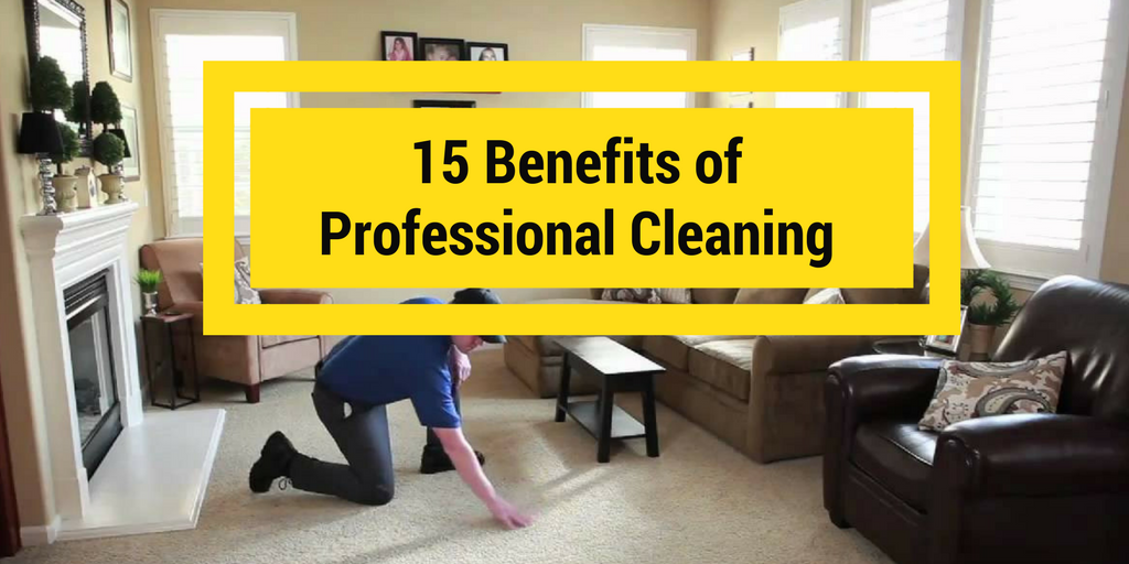 15 Benefits of A Professional, Residential Cleaning Service & Why Every Homeowner Needs One