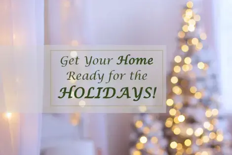 Get Your Home Ready for the Holidays!