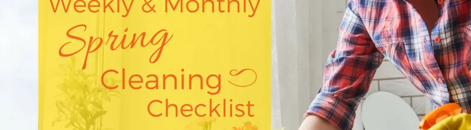  Weekly and Monthly Spring Cleaning Checklist