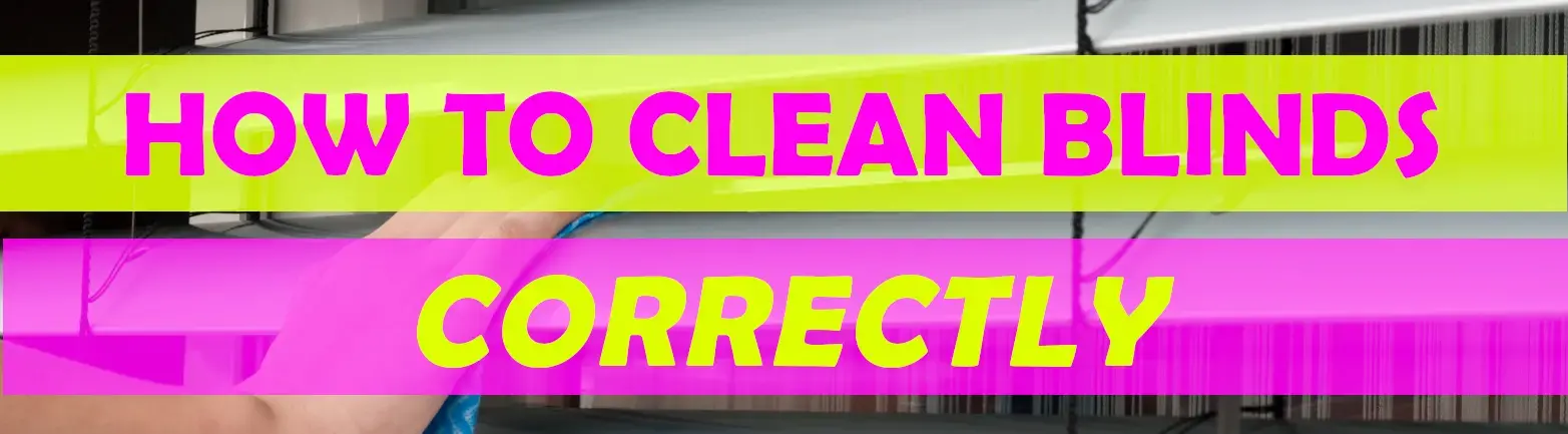How to Clean Blinds Correctly